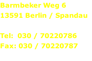 Barmbeker Weg 6 13591 Berlin / Spandau  Tel:  030 / 70220786 Fax: 030 / 70220787